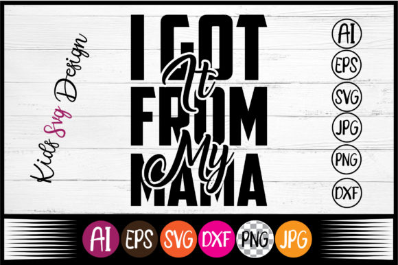 I Got It from My Mama SVG: A Designer's Review